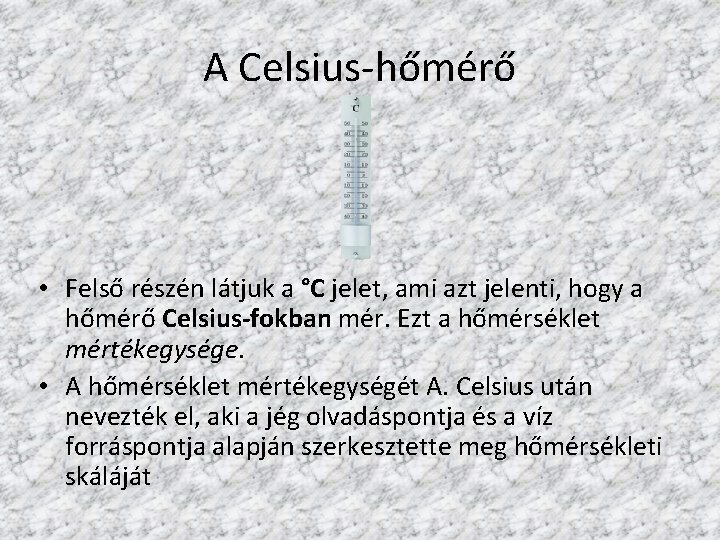 A Celsius-hőmérő • Felső részén látjuk a °C jelet, ami azt jelenti, hogy a