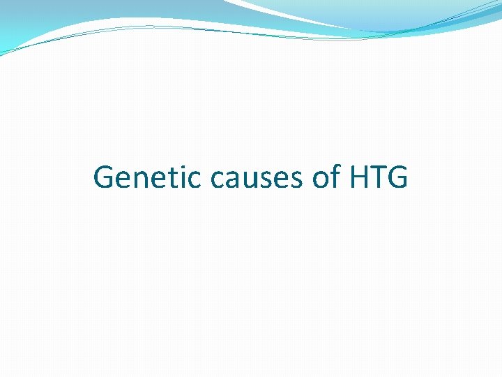 Genetic causes of HTG 