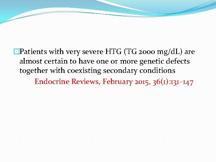 �Patients with very severe HTG (TG 2000 mg/d. L) are almost certain to have