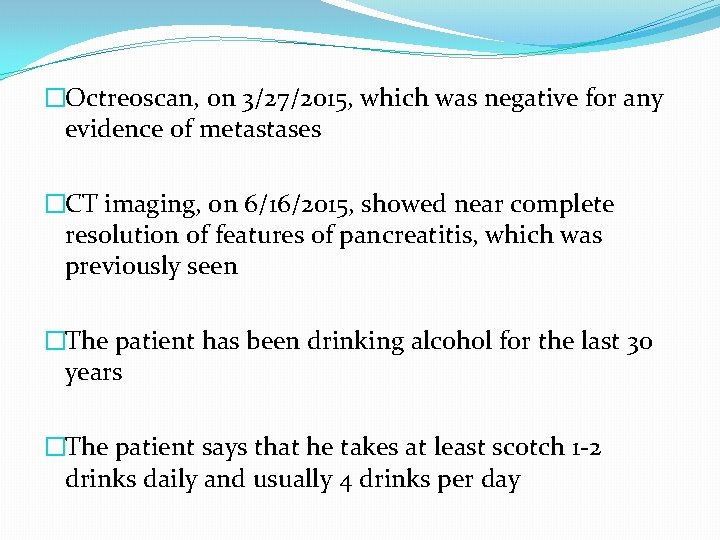 �Octreoscan, on 3/27/2015, which was negative for any evidence of metastases �CT imaging, on