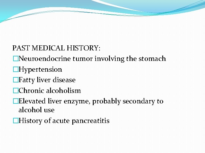 PAST MEDICAL HISTORY: �Neuroendocrine tumor involving the stomach �Hypertension �Fatty liver disease �Chronic alcoholism