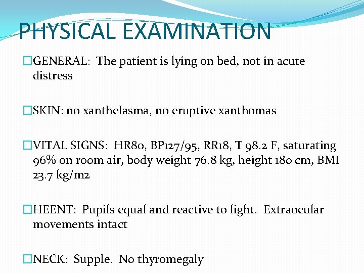 PHYSICAL EXAMINATION �GENERAL: The patient is lying on bed, not in acute distress �SKIN: