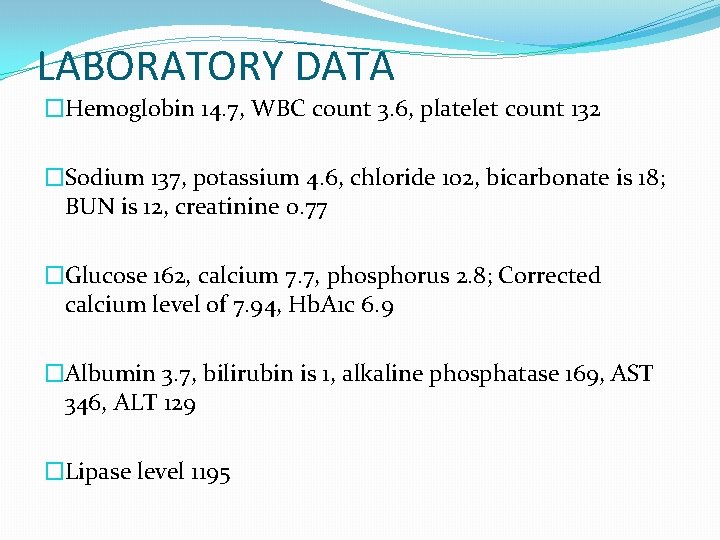 LABORATORY DATA �Hemoglobin 14. 7, WBC count 3. 6, platelet count 132 �Sodium 137,