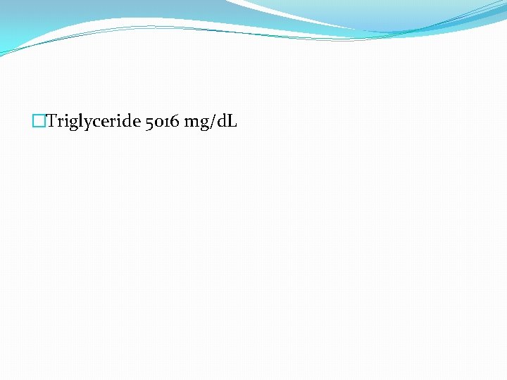 �Triglyceride 5016 mg/d. L 