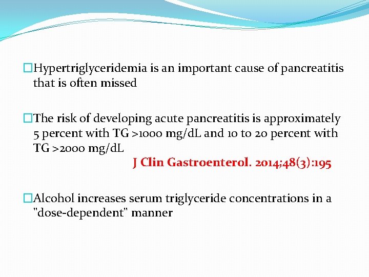 �Hypertriglyceridemia is an important cause of pancreatitis that is often missed �The risk of