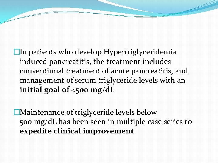 �In patients who develop Hypertriglyceridemia induced pancreatitis, the treatment includes conventional treatment of acute