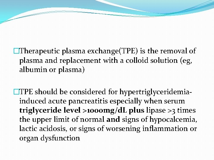 �Therapeutic plasma exchange(TPE) is the removal of plasma and replacement with a colloid solution