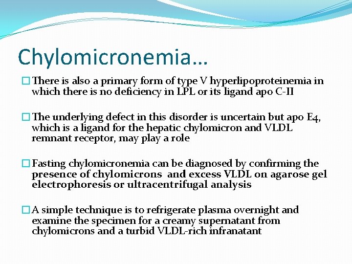Chylomicronemia… �There is also a primary form of type V hyperlipoproteinemia in which there