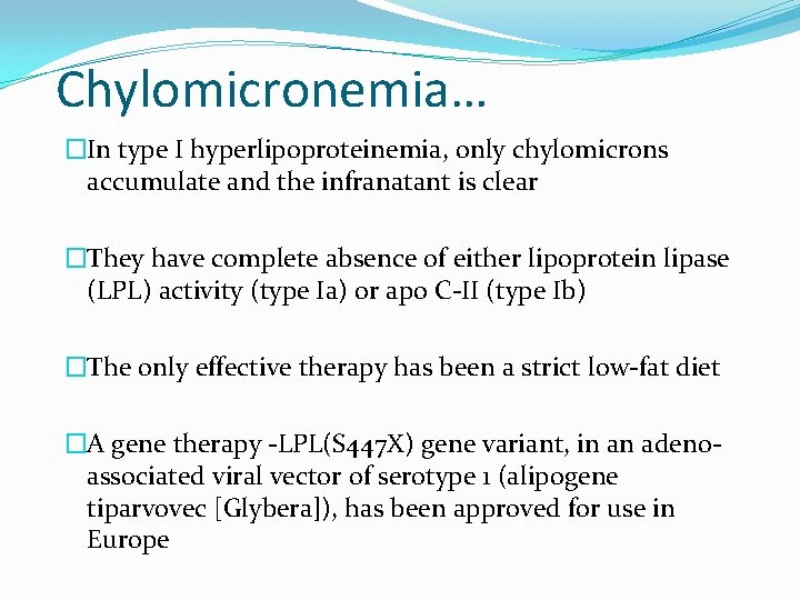 Chylomicronemia… �In type I hyperlipoproteinemia, only chylomicrons accumulate and the infranatant is clear �They