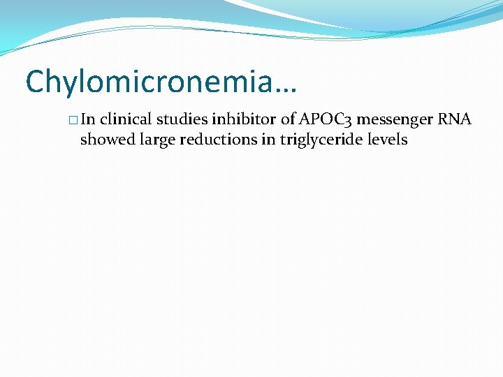 Chylomicronemia… � In clinical studies inhibitor of APOC 3 messenger RNA showed large reductions