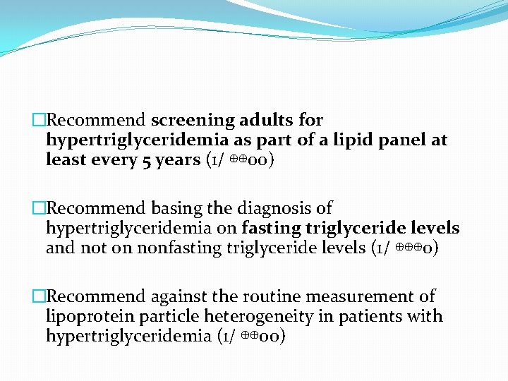 �Recommend screening adults for hypertriglyceridemia as part of a lipid panel at least every