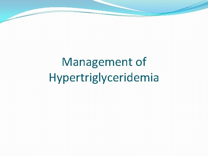 Management of Hypertriglyceridemia 