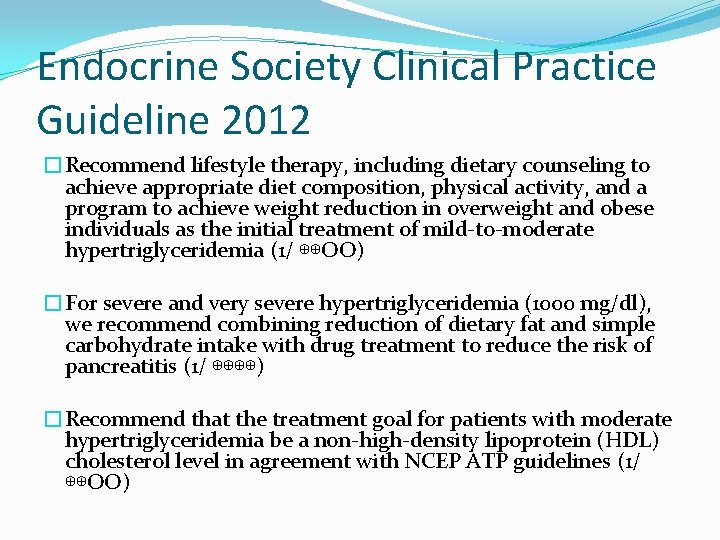 Endocrine Society Clinical Practice Guideline 2012 �Recommend lifestyle therapy, including dietary counseling to achieve