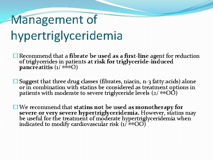 Management of hypertriglyceridemia � Recommend that a fibrate be used as a first-line agent