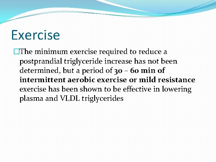 Exercise �The minimum exercise required to reduce a postprandial triglyceride increase has not been