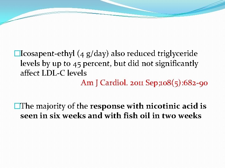 �Icosapent-ethyl (4 g/day) also reduced triglyceride levels by up to 45 percent, but did