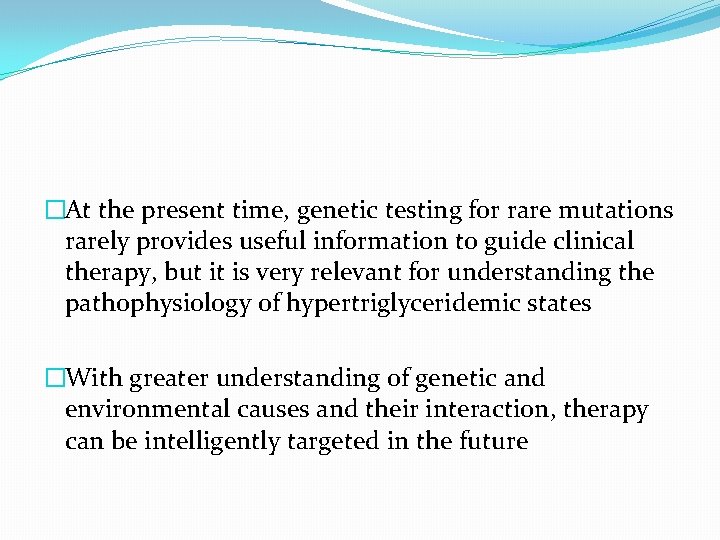 �At the present time, genetic testing for rare mutations rarely provides useful information to