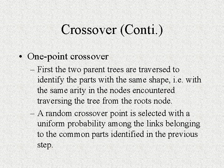 Crossover (Conti. ) • One-point crossover – First the two parent trees are traversed