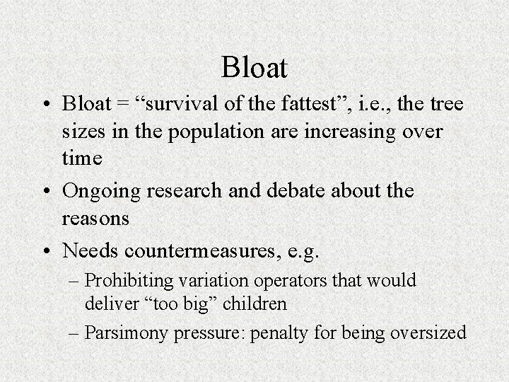 Bloat • Bloat = “survival of the fattest”, i. e. , the tree sizes