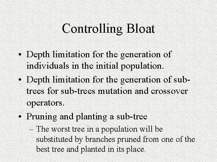 Controlling Bloat • Depth limitation for the generation of individuals in the initial population.