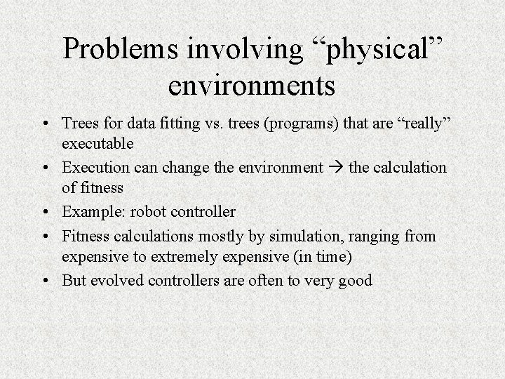 Problems involving “physical” environments • Trees for data fitting vs. trees (programs) that are