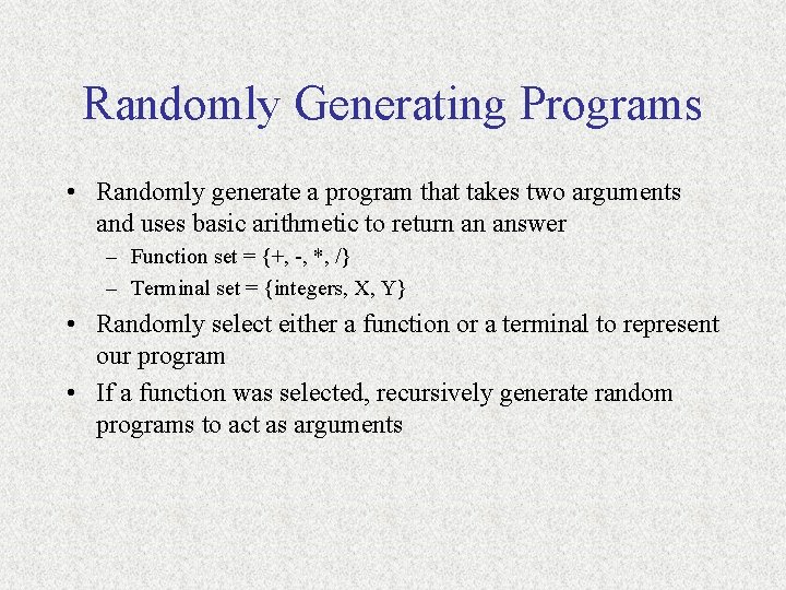 Randomly Generating Programs • Randomly generate a program that takes two arguments and uses