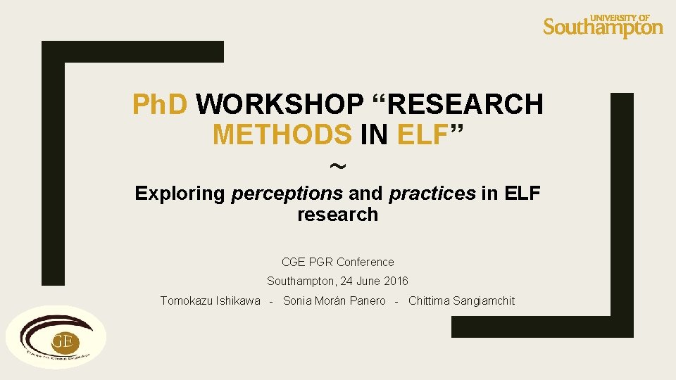 Ph. D WORKSHOP “RESEARCH METHODS IN ELF” ~ Exploring perceptions and practices in ELF