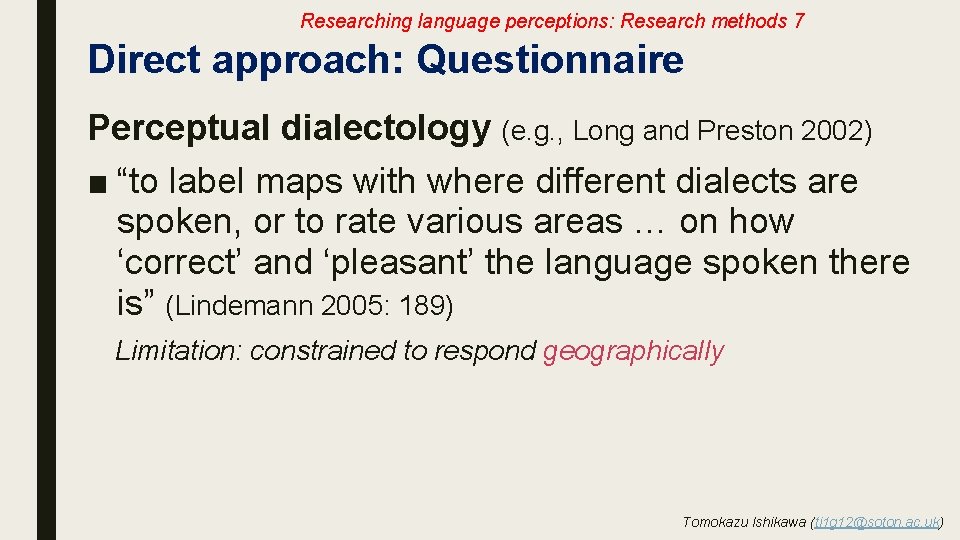 Researching language perceptions: Research methods 7 Direct approach: Questionnaire Perceptual dialectology (e. g. ,
