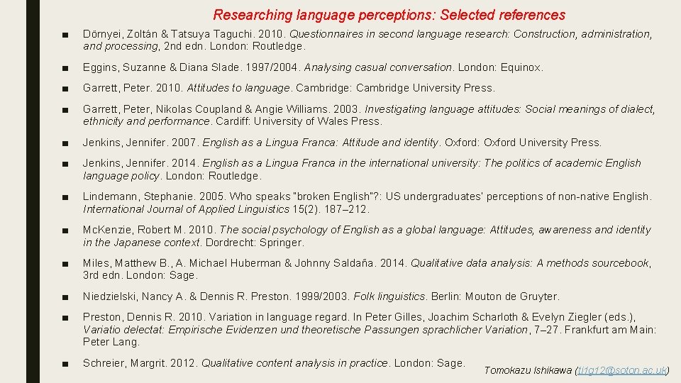 Researching language perceptions: Selected references ■ Dörnyei, Zoltán & Tatsuya Taguchi. 2010. Questionnaires in