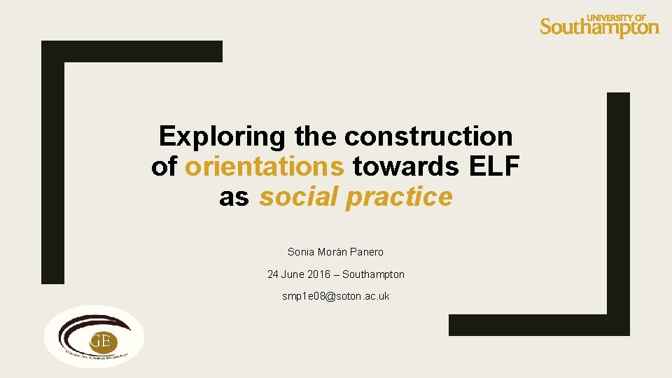Exploring the construction of orientations towards ELF as social practice Sonia Morán Panero 24