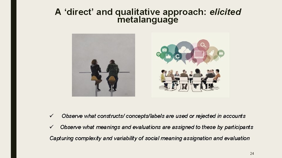 A ‘direct’ and qualitative approach: elicited metalanguage ü Observe what constructs/ concepts/labels are used