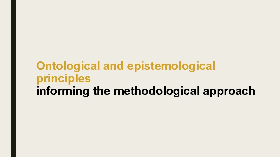 Ontological and epistemological principles informing the methodological approach 