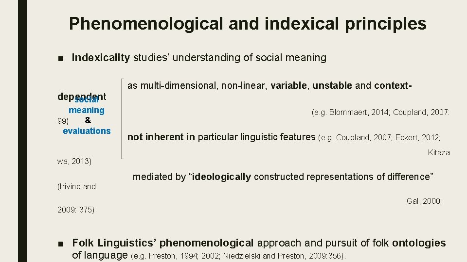 Phenomenological and indexical principles ■ Indexicality studies’ understanding of social meaning as multi-dimensional, non-linear,