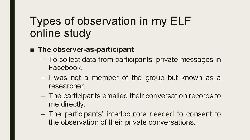 Types of observation in my ELF online study ■ The observer-as-participant – To collect