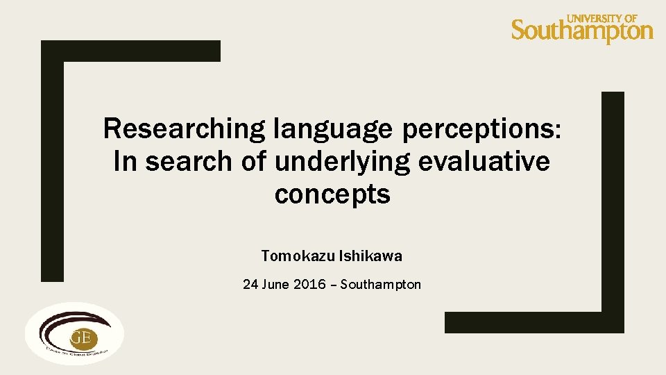 Researching language perceptions: In search of underlying evaluative concepts Tomokazu Ishikawa 24 June 2016