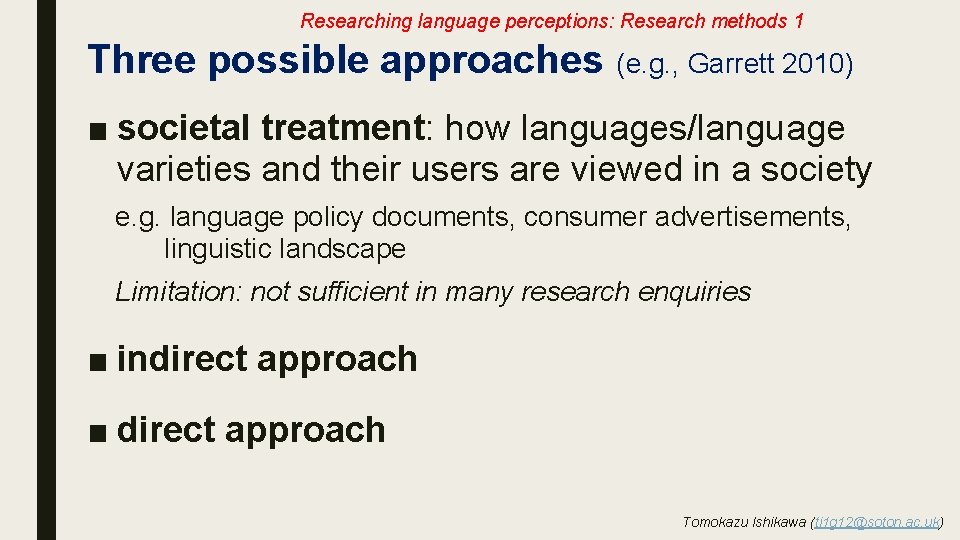 Researching language perceptions: Research methods 1 Three possible approaches (e. g. , Garrett 2010)