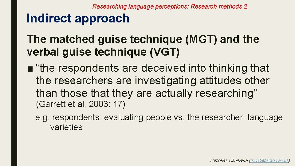 Researching language perceptions: Research methods 2 Indirect approach The matched guise technique (MGT) and