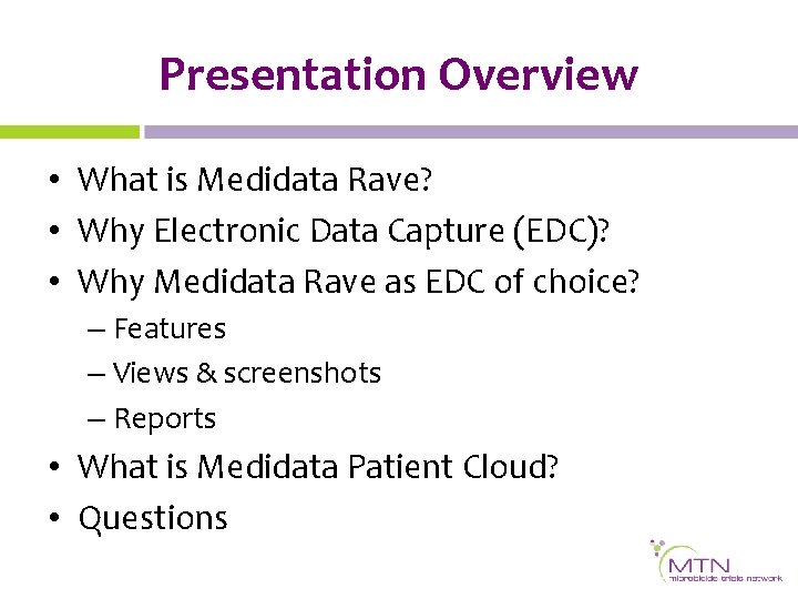 Presentation Overview • What is Medidata Rave? • Why Electronic Data Capture (EDC)? •