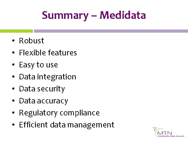 Summary – Medidata • • Robust Flexible features Easy to use Data integration Data