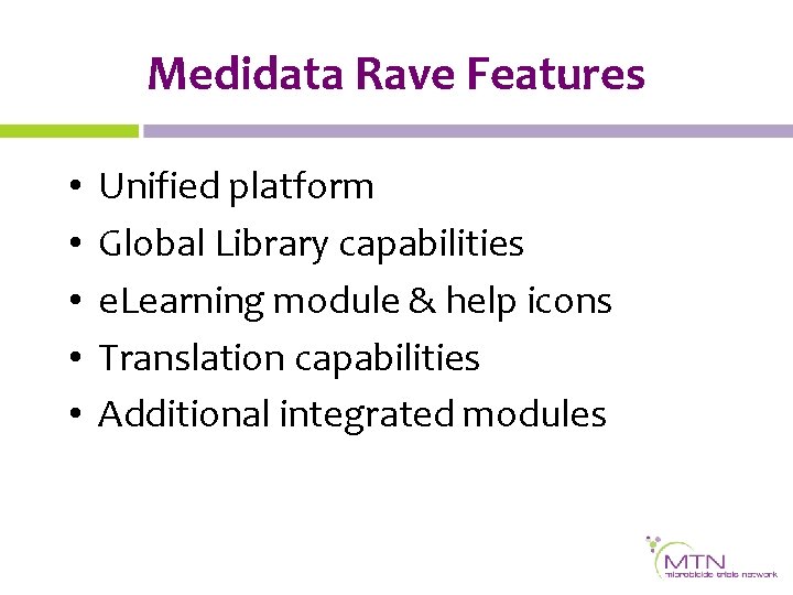 Medidata Rave Features • • • Unified platform Global Library capabilities e. Learning module