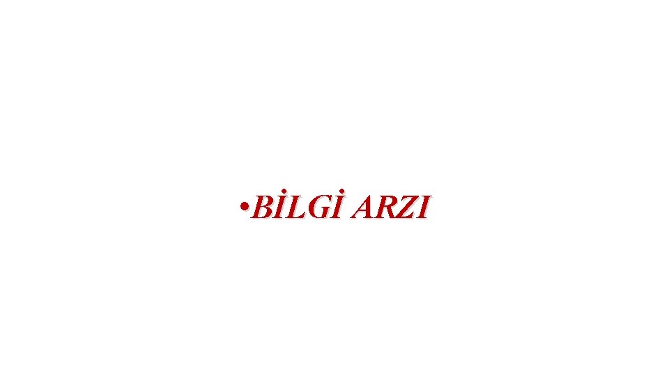  • BİLGİ ARZI 