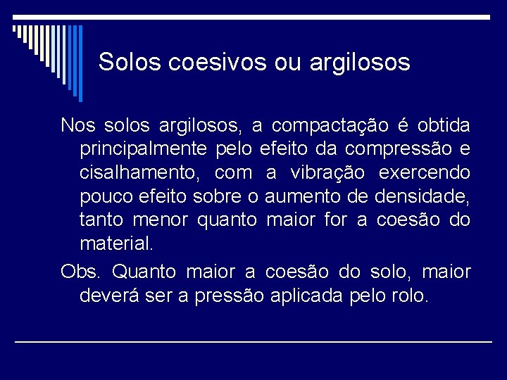 Solos coesivos ou argilosos Nos solos argilosos, a compactação é obtida principalmente pelo efeito