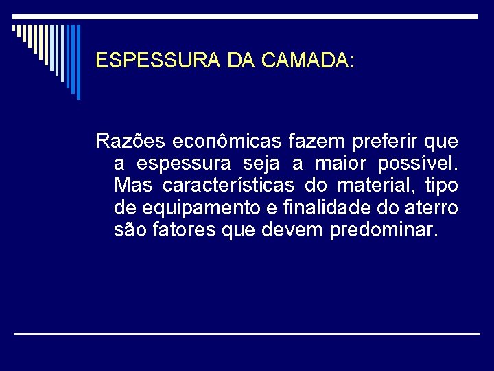 ESPESSURA DA CAMADA: Razões econômicas fazem preferir que a espessura seja a maior possível.