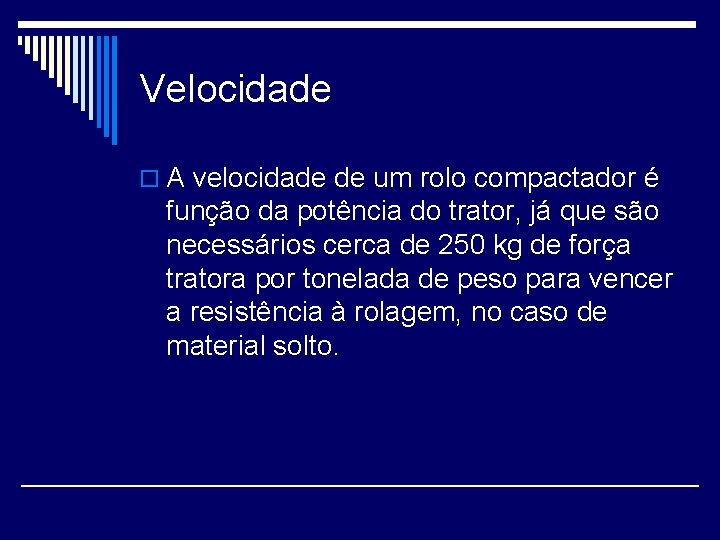 Velocidade o A velocidade de um rolo compactador é função da potência do trator,