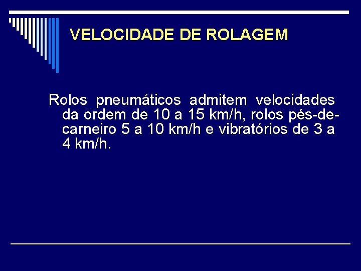 VELOCIDADE DE ROLAGEM Rolos pneumáticos admitem velocidades da ordem de 10 a 15 km/h,