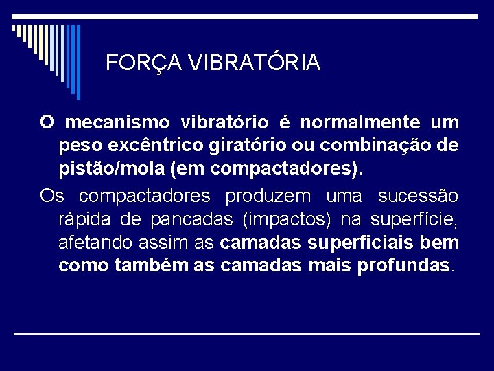 FORÇA VIBRATÓRIA O mecanismo vibratório é normalmente um peso excêntrico giratório ou combinação de