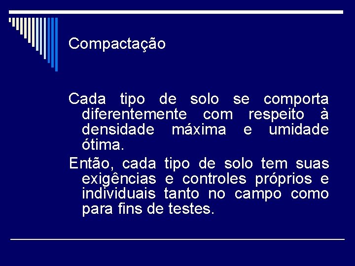 Compactação Cada tipo de solo se comporta diferentemente com respeito à densidade máxima e