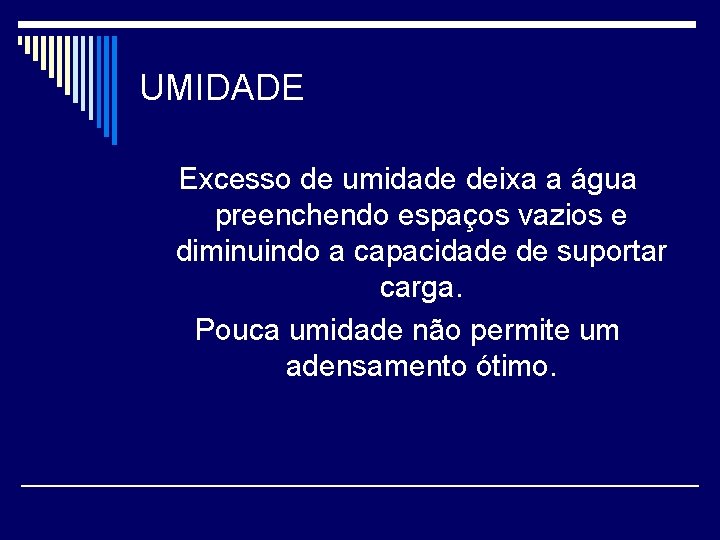 UMIDADE Excesso de umidade deixa a água preenchendo espaços vazios e diminuindo a capacidade