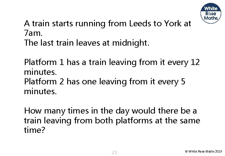 A train starts running from Leeds to York at 7 am. The last train