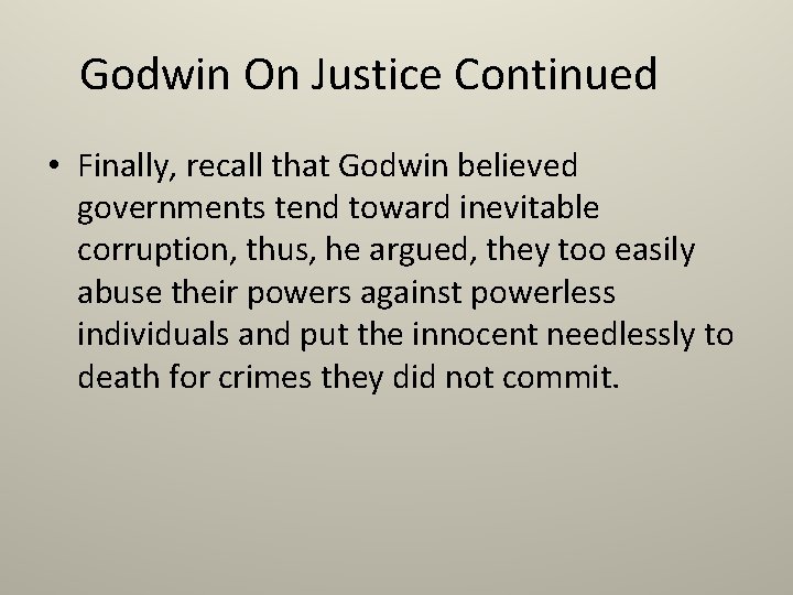 Godwin On Justice Continued • Finally, recall that Godwin believed governments tend toward inevitable
